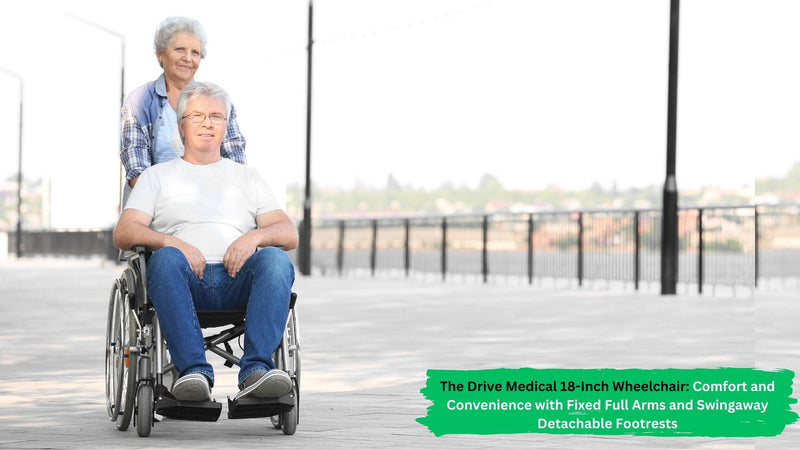 The Drive Medical 18-Inch Wheelchair: Comfort and Convenience with Fixed Full Arms and Swingaway Detachable Footrests