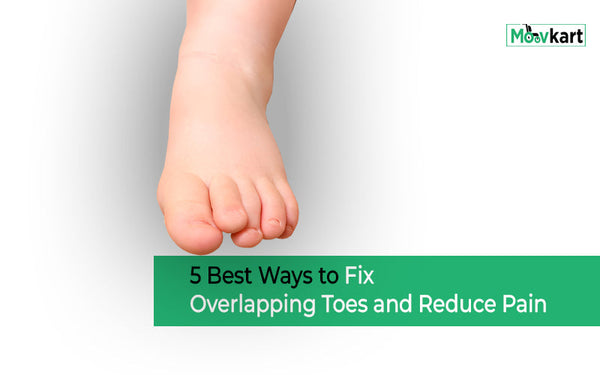 5 Best Ways to Fix Overlapping Toes and Reduce Pain
