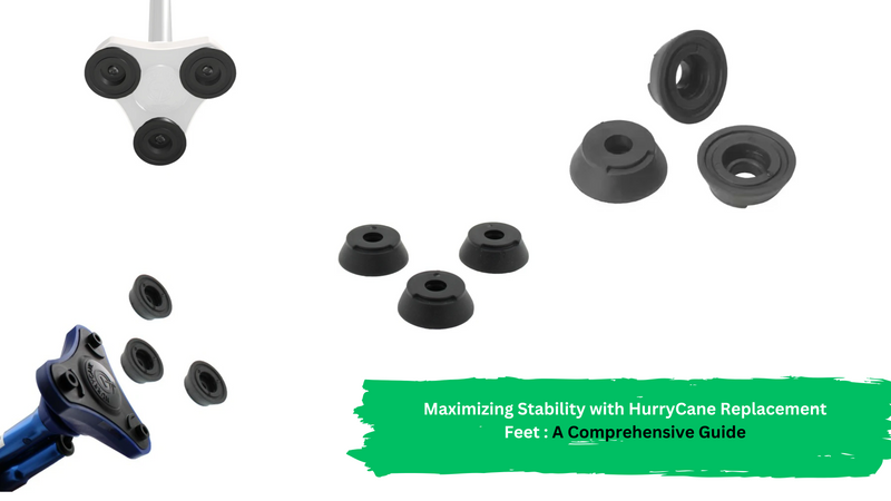 Maximizing Stability with HurryCane Replacement Feet: A Comprehensive Guide